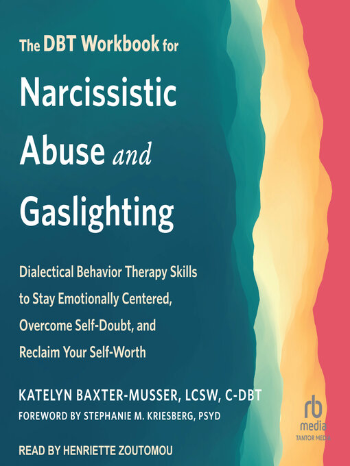 Title details for The DBT Workbook for Narcissistic Abuse and Gaslighting by Katelyn Baxter-Musser, LCSW, C-DBT - Available